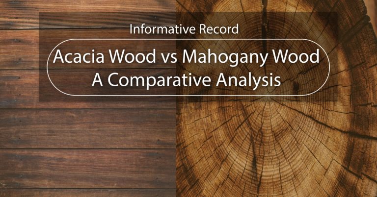 Acacia Wood Vs Mahogany Wood: A Comparative Analysis
