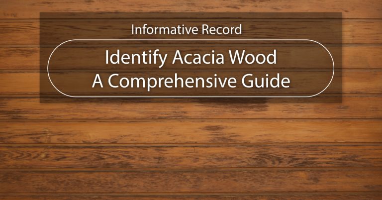How to Identify Acacia Wood: A Comprehensive Guide