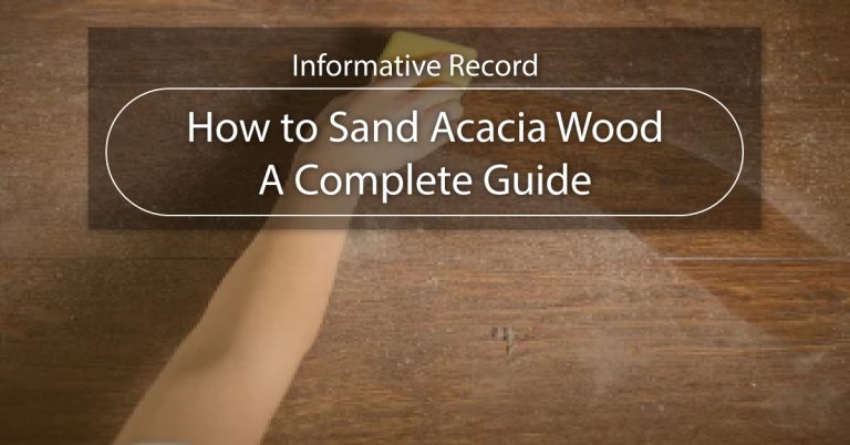 How to Sand Acacia Wood: A Complete Guide for Woodworkers